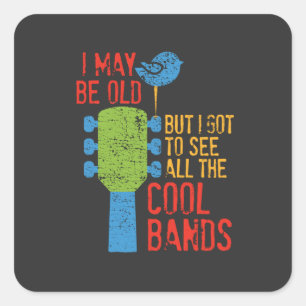I May Be Old But I Got To See All the Cool Bands Square Sticker