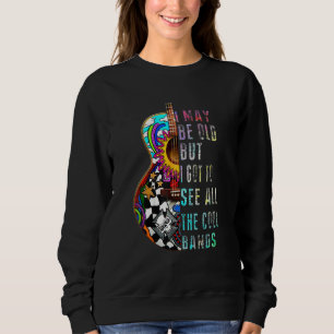I May Be Old But I Goten To See All The Kool Bande Sweatshirt