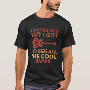 I May Be Old But I Heard All The Good Bands Guitar T-Shirt