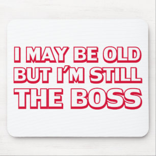 I may be old but I’m still the boss Mouse Pad