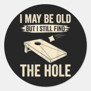 I May Be Old But I Still Find The Hole Cornhole Classic Round Sticker
