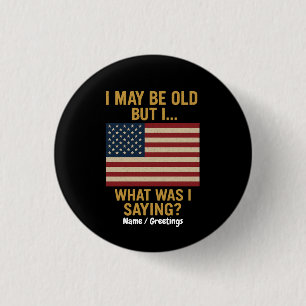 I May Be Old But I… Wait, What Was I Saying Funny 1 Inch Round Button
