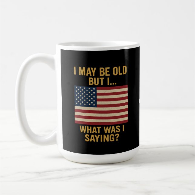 I May Be Old But I… Wait, What Was I Saying Funny  Coffee Mug (Left)