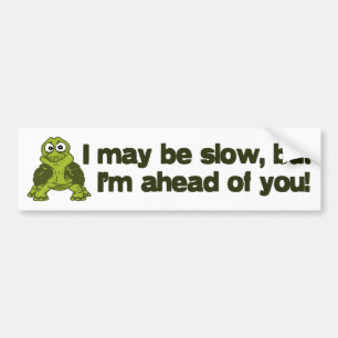 I May Be Slow... Bumper Sticker