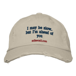 I may be slow..but I'm ahead of you, mikecali.com Embroidered Hat