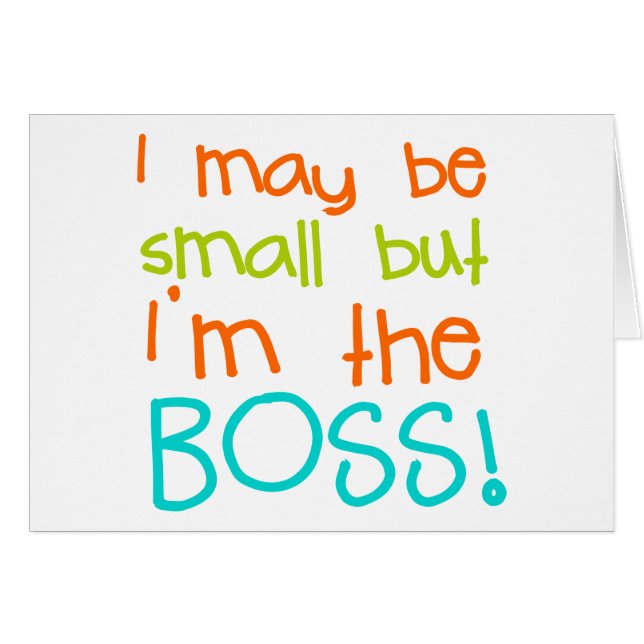 I may be Small but Im the Boss (Front Horizontal)