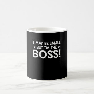 I May Be Small But Im The Boss Funny Boss Coffee Mug