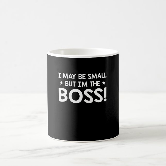 I May Be Small But Im The Boss Funny Boss Coffee Mug (Center)