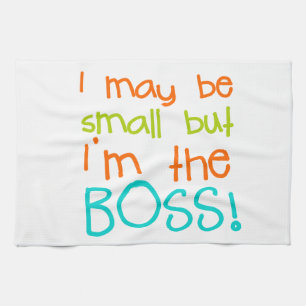 I may be Small but Im the Boss Kitchen Towel