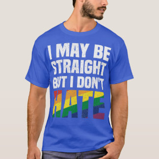 I May Be Straight But I Dont Hate Cool Pride Month T-Shirt
