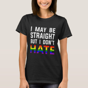 I May Be Straight But I Don't Hate Lgbt Ally Pride T-Shirt