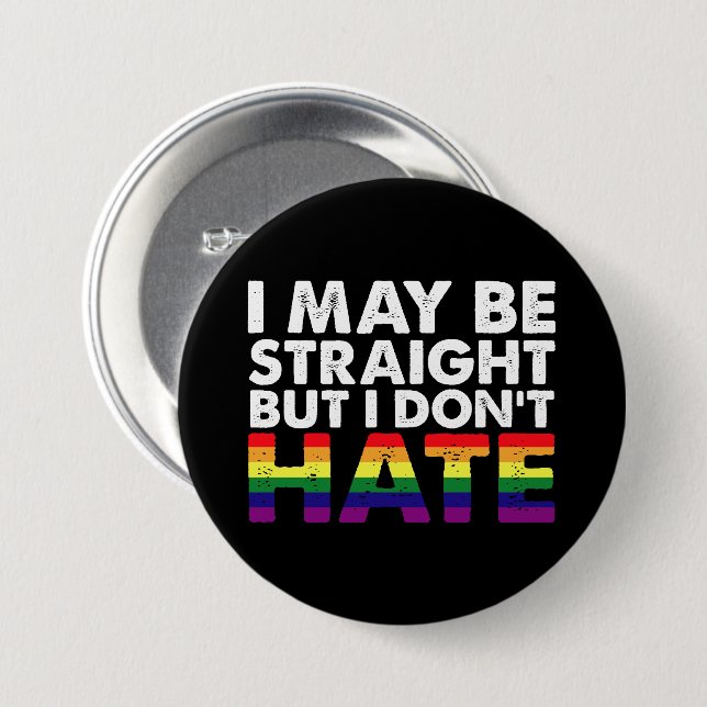 I May Be Straight But I Don't Hate LGBT Gay 3 Inch Round Button (Front & Back)