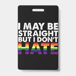 I May Be Straight But I Don't Hate LGBT Gay Badge