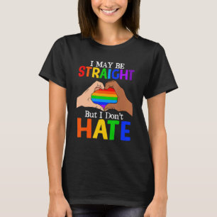 I May Be Straight But I Don't Hate Lgbt Gay Lesbia T-Shirt
