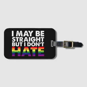 I May Be Straight But I Don't Hate LGBT Gay Luggage Tag