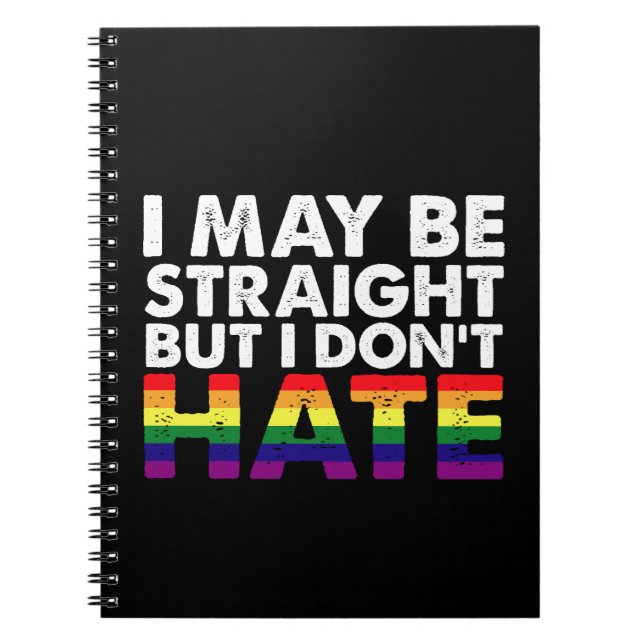 I May Be Straight But I Don't Hate LGBT Gay Notebook (Front)