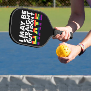 I May Be Straight But I Don't Hate LGBT Gay Pickleball Paddle