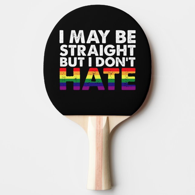 I May Be Straight But I Don't Hate LGBT Gay Ping Pong Paddle (Front)