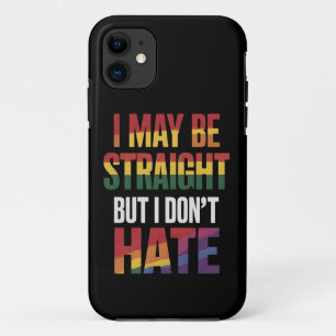 I May Be Straight But I Don't Hate LGBT Gay Pride iPhone 11 Case