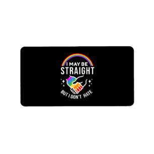 I May Be Straight But I Don't Hate LGBT Gay Pride Label