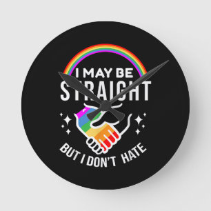 I May Be Straight But I Don't Hate LGBT Gay Pride  Round Clock