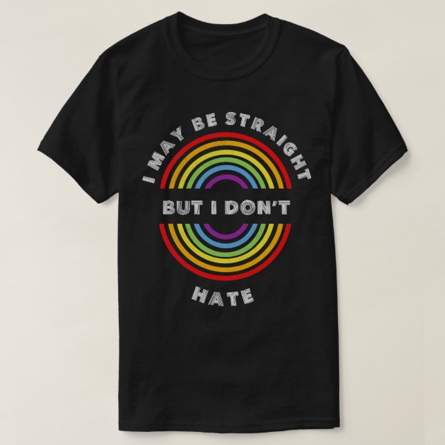 I May Be Straight But I Dont Hate Pride LGBT  LGBT T-Shirt (Design Front)