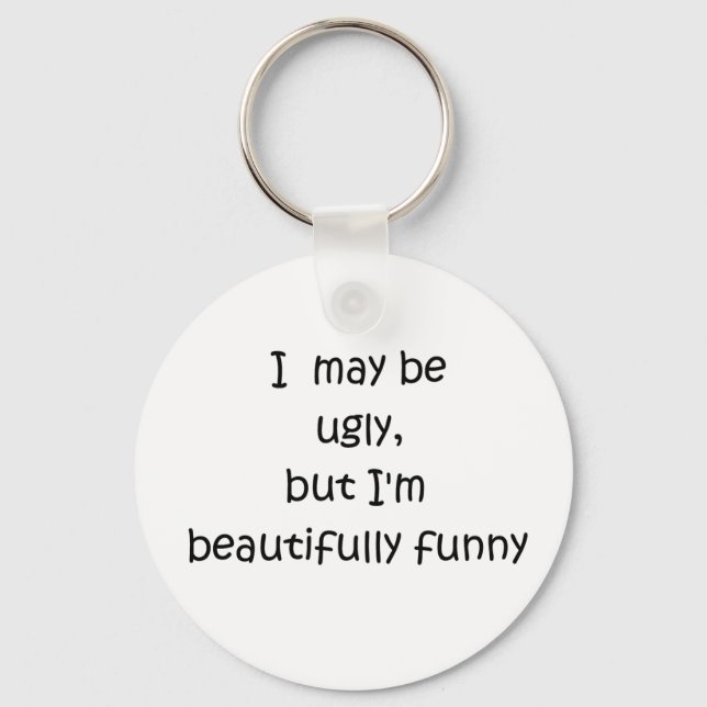 I may be ugly, but I'm beautifully funny-keychain Keychain (Front)