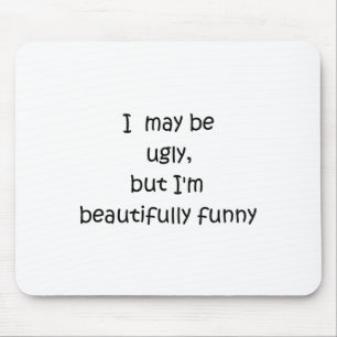 I may be ugly, but I'm beautifully funny-mousepad Mouse Pad