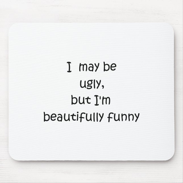 I may be ugly, but I'm beautifully funny-mousepad Mouse Pad (Front)