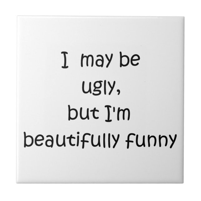 I may be ugly but I'm beautifully funny-tile Tile (Front)