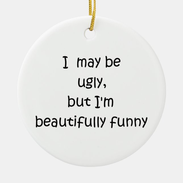 I may be ugly-circle ornament (Front)