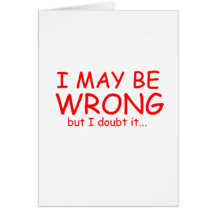 I may be wrong