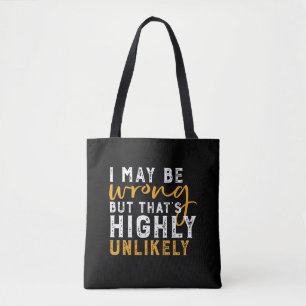I May Be Wrong But Highly Unlikely Funny Sarcasm Tote Bag