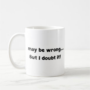 I may be wrong... But I doubt it! Coffee Mug