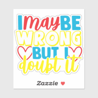 I May Be Wrong But I Doubt It Humour Quote
