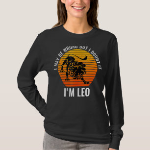 I May Be Wrong But I Doubt It I'm Leo July August  T-Shirt