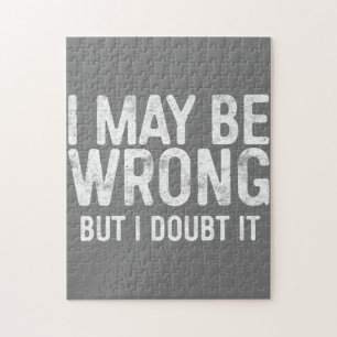 I May Be Wrong But I Doubt It Jigsaw Puzzle