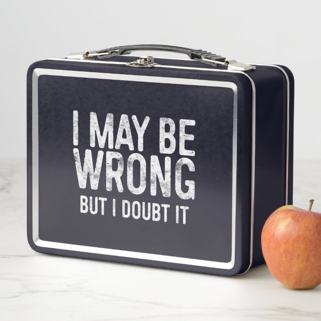 I May Be Wrong But I Doubt It Metal Lunch Box (In Situ)