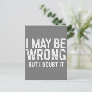 I May Be Wrong But I Doubt It Postcard