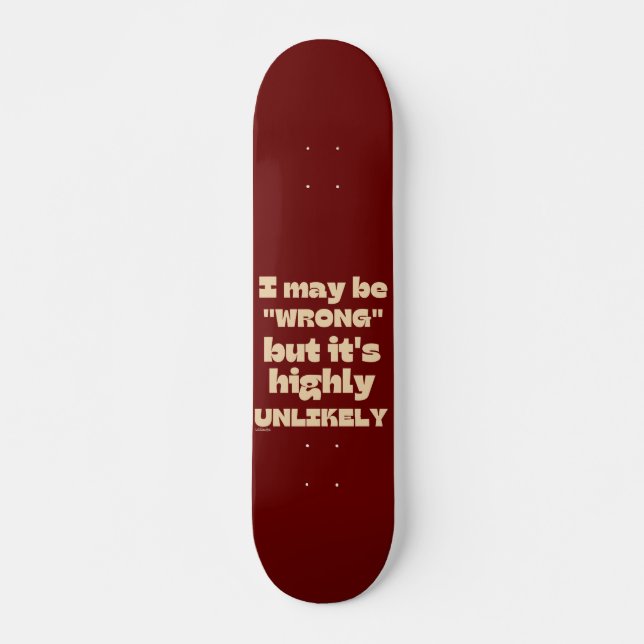 I MAY BE WRONG BUT IT' HIGHLY UNLIKELY funny       Skateboard (Front)