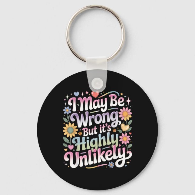 I May Be Wrong But Its Highly Unlikely Keychain (Front)