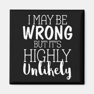 I May Be Wrong But It's Highly Unlikely Magnet