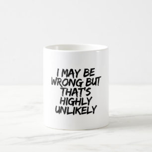 I May Be Wrong But That's Highly Unlikely funny  Coffee Mug