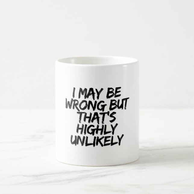 I May Be Wrong But That's Highly Unlikely funny  Coffee Mug (Center)