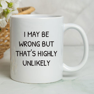 I May Be Wrong But That's Highly Unlikely Funny  Mug