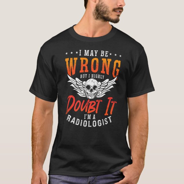 I May Be Wrong Rad Tech Xray Radiology Favourite R T-Shirt (Front)