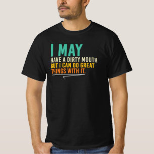 I May Have A Dirty Mouth Sarcastic Quote T-Shirt