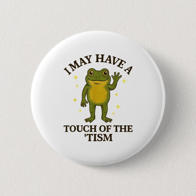 I May Have A Touch Of The tism  2 Inch Round Button (Front)