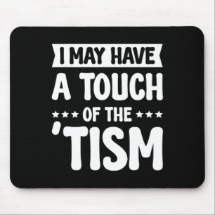 I May Have A Touch Of The Tism 2 Mouse Pad
