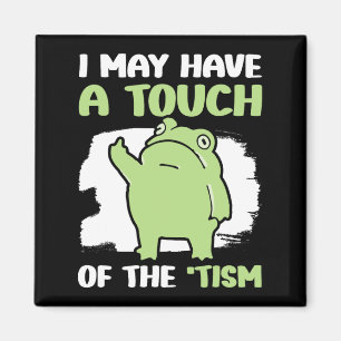 I May Have A Touch Of The Tism 5  Magnet